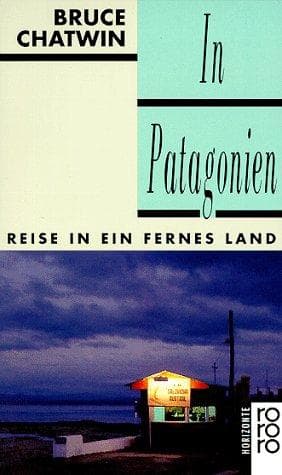 In Patagonien. Reise in ein fernes Land.