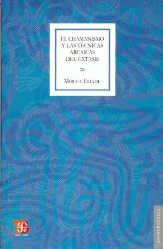 El Chamanismo y Las Tecnicas Arcaicas del Extasis