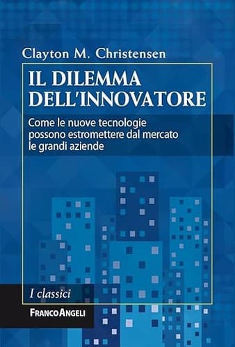 Il dilemma dell'innovatore. Come le nuove tecnologie possono estromettere dal mercato le grandi aziende (Italian Edition)
