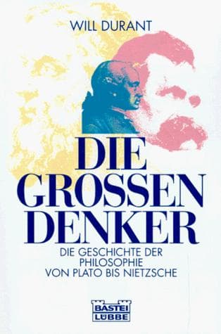 Die großen Denker. Die Geschichte der Philosophie von Platon bis Nietzsche.