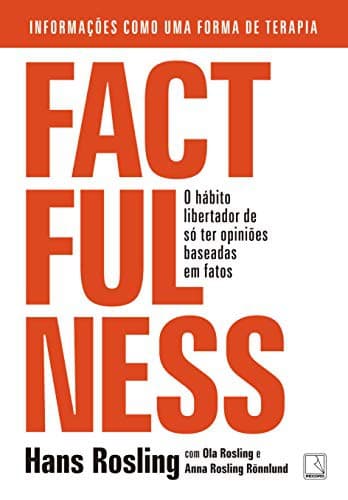 Factfulness: O Hábito Libertador de Só Ter Opiniões Baseadas em Fatos